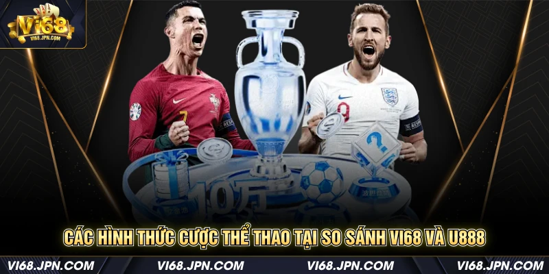 Các hình thức cược thể thao tại so sánh vi68 và U888