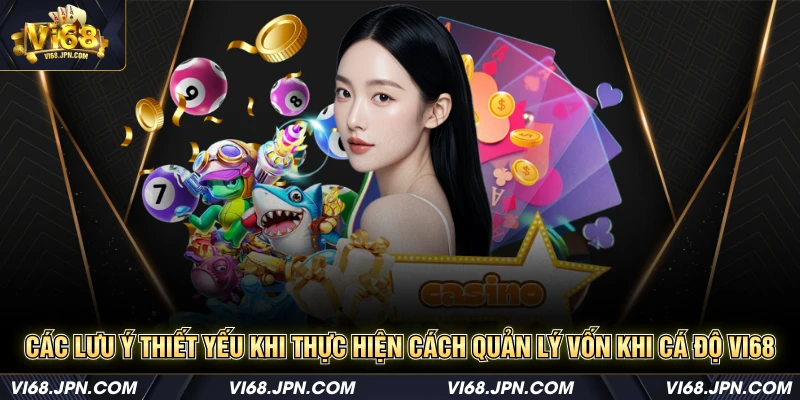 Các lưu ý thiết yếu khi thực hiện cách quản lý vốn khi cá độ Vi68