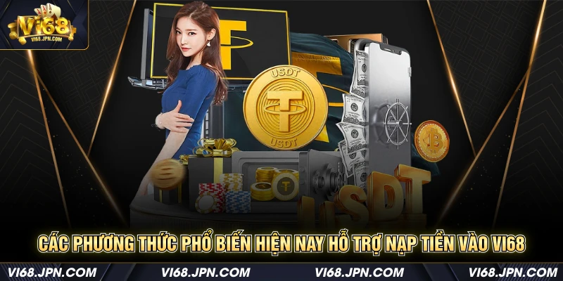 Các phương thức phổ biến hiện nay hỗ trợ nạp tiền vào Vi68