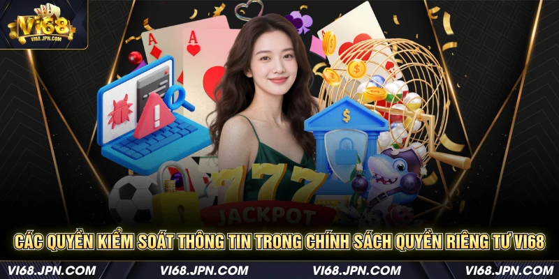 Các quyền kiểm soát thông tin trong chính sách quyền riêng tư Vi68