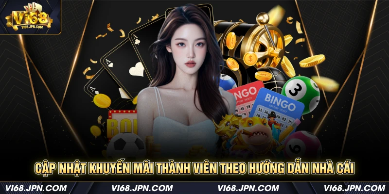 Cập nhật khuyến mãi thành viên theo hướng dẫn nhà cái