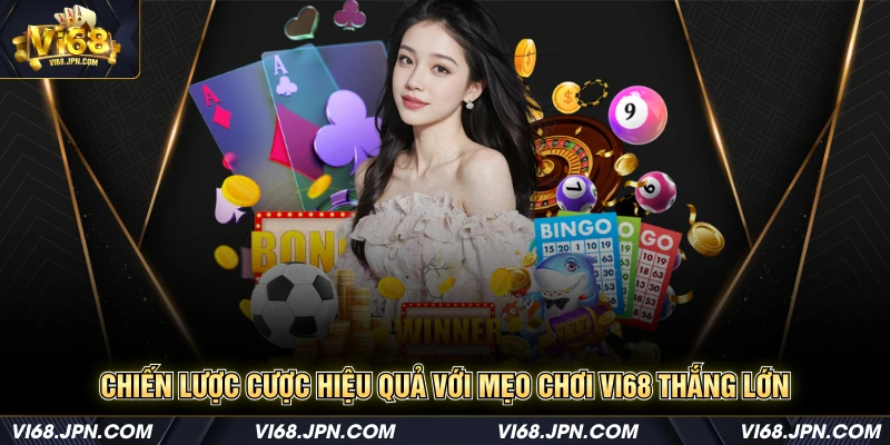 Chiến lược cược hiệu quả với mẹo chơi Vi68 thắng lớn