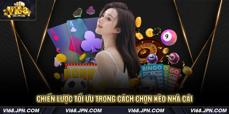 Chiến lược tối ưu trong cách chọn kèo nhà cái