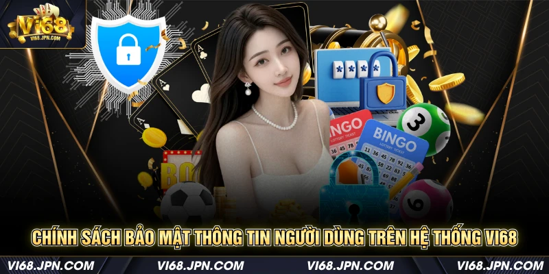 Chính sách bảo mật thông tin người dùng trên hệ thống Vi68