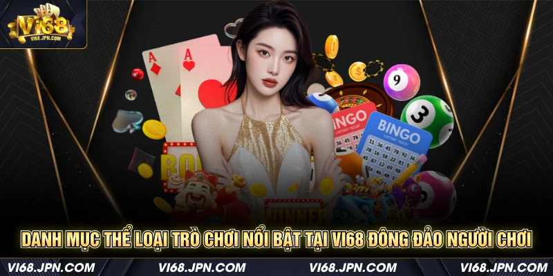 Danh mục thể loại trò chơi nổi bật tại Vi68 đông đảo người chơi