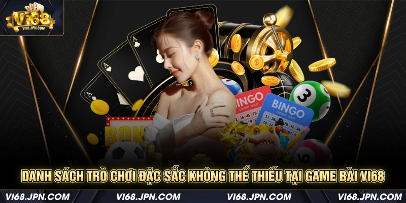 Danh sách trò chơi đặc sắc không thể thiếu tại game bài Vi68