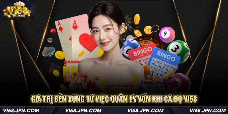 Giá trị bền vững từ việc quản lý vốn khi cá độ Vi68