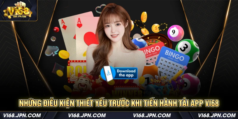 Những điều kiện thiết yếu trước khi tiến hành tải app Vi68