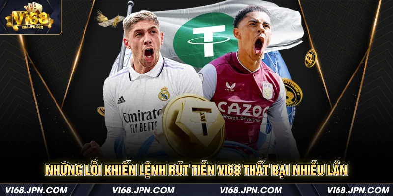 Những lỗi khiến lệnh rút tiền Vi68 thất bại nhiều lần