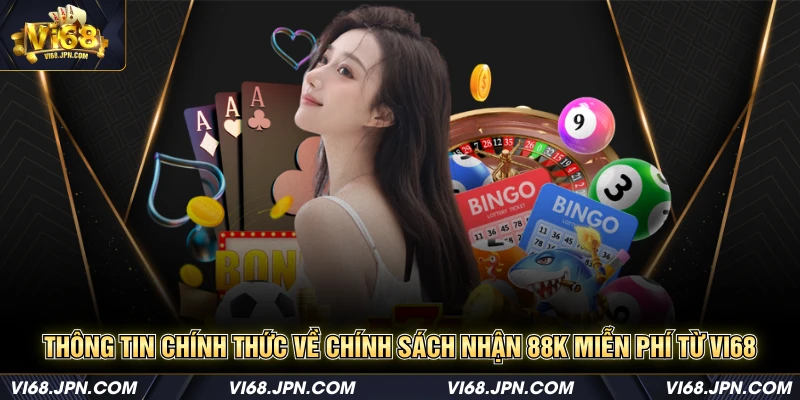 Thông tin chính thức về chính sách nhận 88K miễn phí từ Vi68