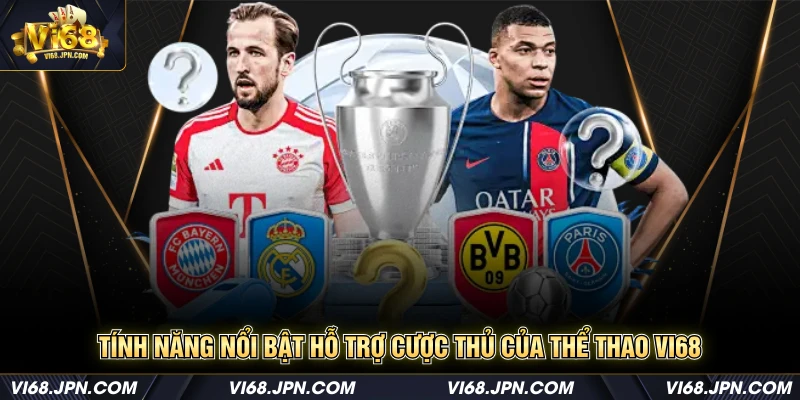 Tính năng nổi bật hỗ trợ cược thủ của thể thao Vi68