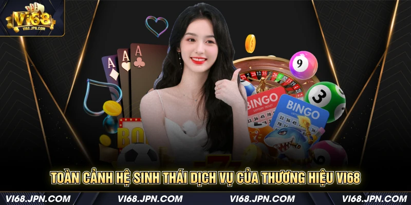 Toàn cảnh hệ sinh thái dịch vụ của thương Hiệu Vi68