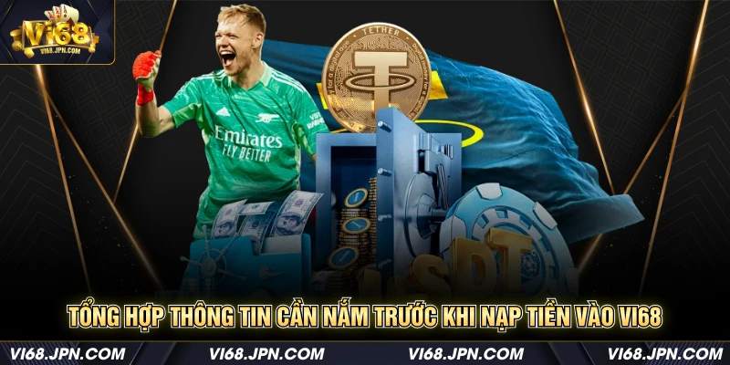 Tổng hợp thông tin cần nắm trước khi nạp tiền vào Vi68