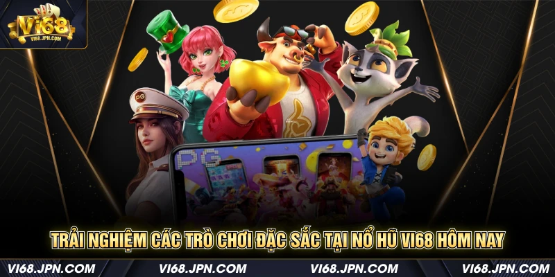 Trải nghiệm các trò chơi đặc sắc tại nổ hũ Vi68 hôm nay