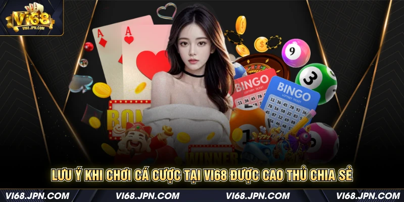 Lưu ý khi chơi cá cược tại Vi68