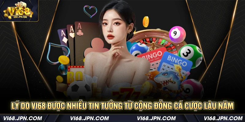 lý do Vi68 được nhiều tin tưởng