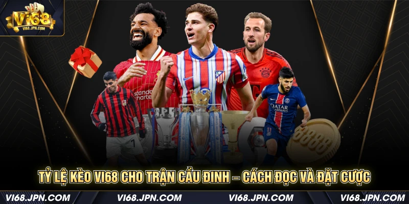 tỷ lệ kèo Vi68